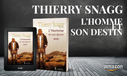 « L’homme et son destin » le roman incontournable de Thierry Snagg